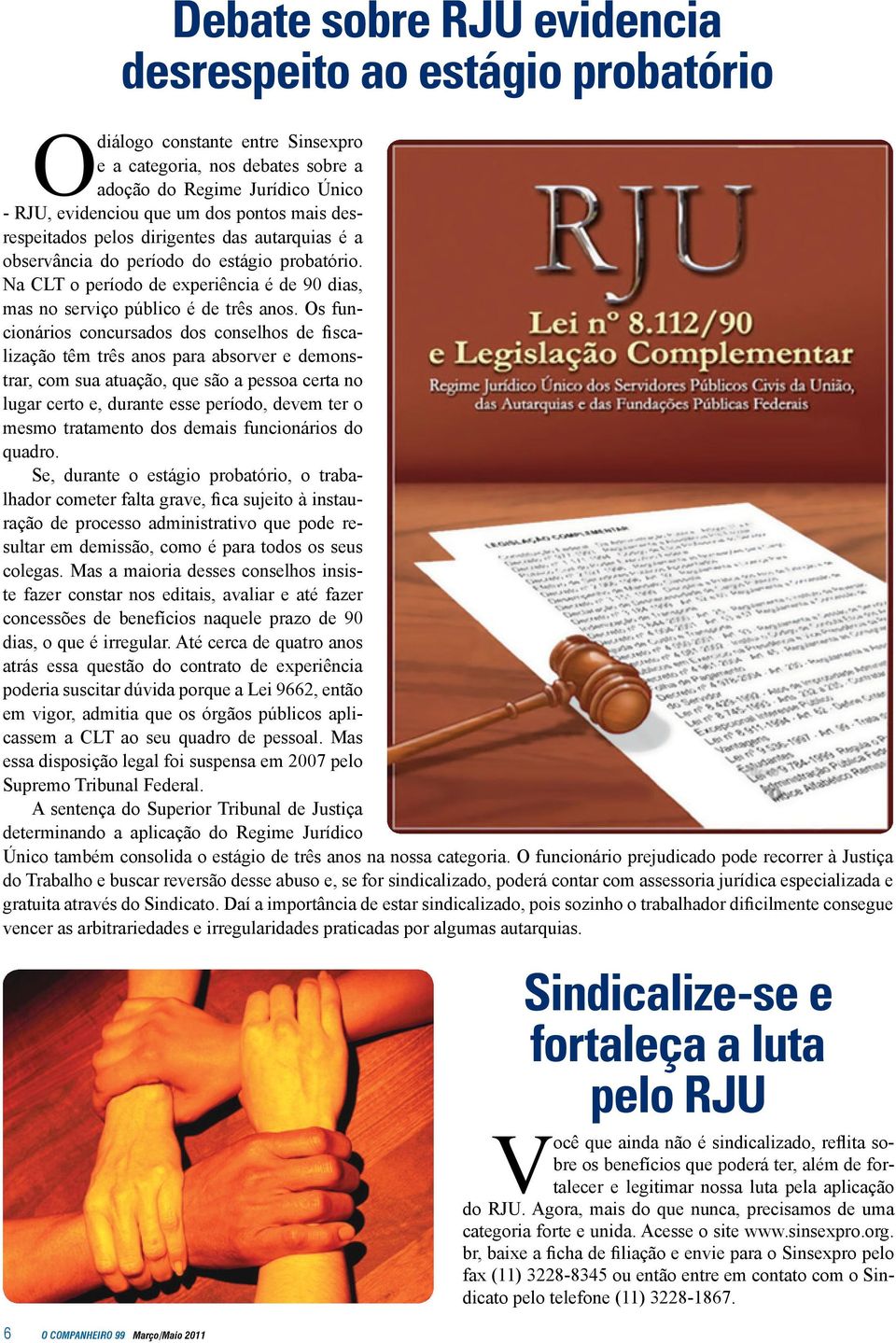 Os funcionários concursados dos conselhos de fiscalização têm três anos para absorver e demonstrar, com sua atuação, que são a pessoa certa no lugar certo e, durante esse período, devem ter o mesmo