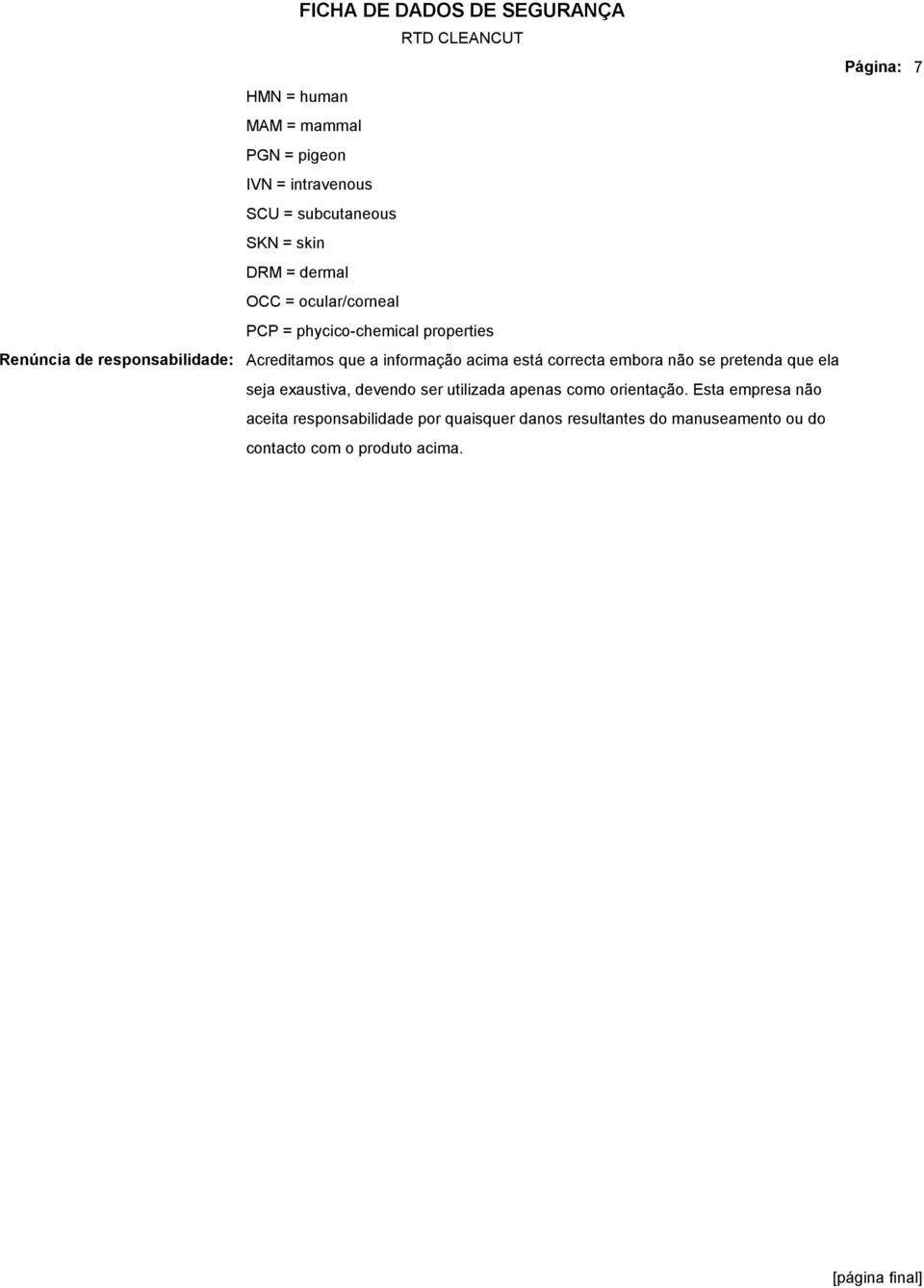 informação acima está correcta embora não se pretenda que ela seja exaustiva, devendo ser utilizada apenas como orientação.