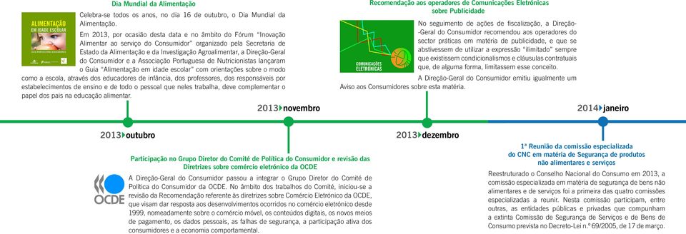 do Consumidor e a Associação Portuguesa de Nutricionistas lançaram o Guia Alimentação em idade escolar com orientações sobre o modo como a escola, através dos educadores de infância, dos professores,