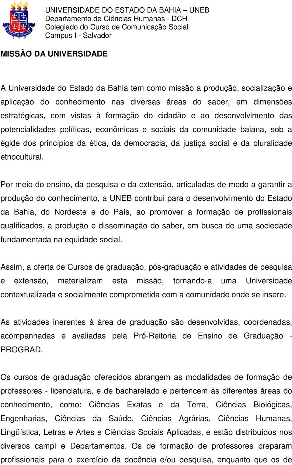 da ética, da democracia, da justiça social e da pluralidade etnocultural.