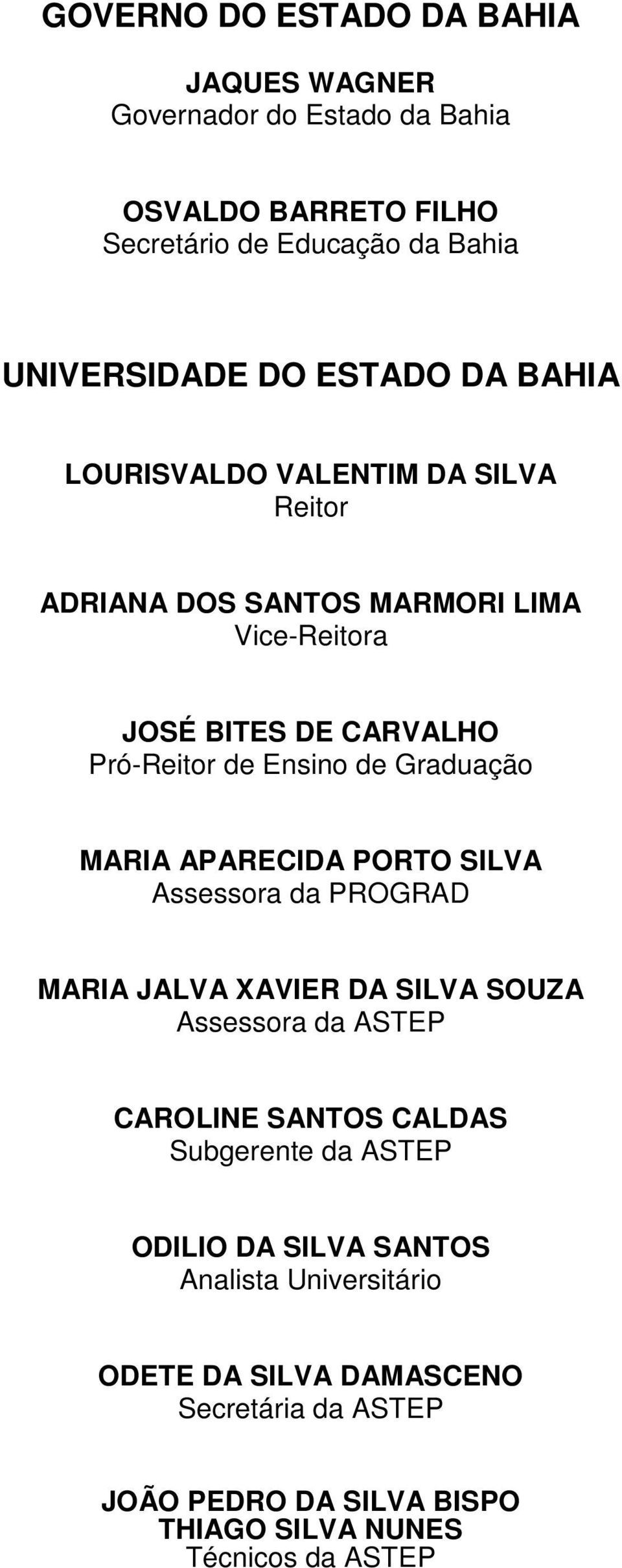 MARIA APARECIDA PORTO SILVA Assessora da PROGRAD MARIA JALVA XAVIER DA SILVA SOUZA Assessora da ASTEP CAROLINE SANTOS CALDAS Subgerente da ASTEP