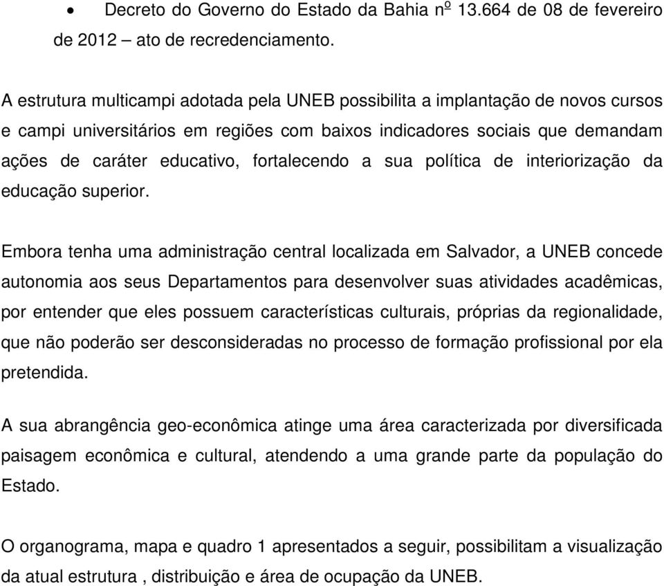 fortalecendo a sua política de interiorização da educação superior.