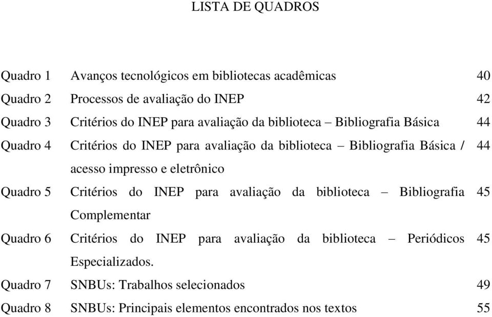 Bibliografia Básica / acesso impresso e eletrônico Critérios do INEP para avaliação da biblioteca Bibliografia Complementar Critérios do INEP