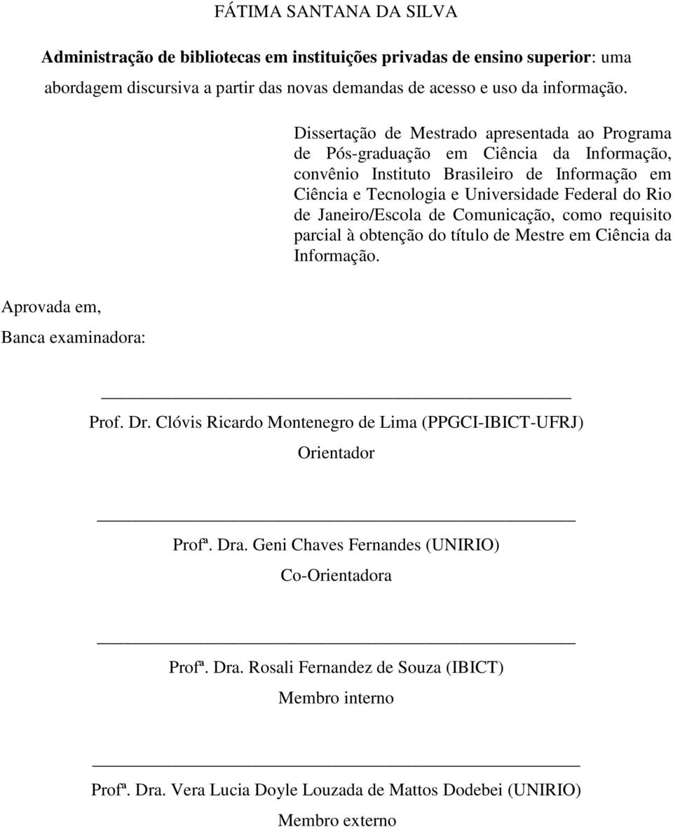 Janeiro/Escola de Comunicação, como requisito parcial à obtenção do título de Mestre em Ciência da Informação. Aprovada em, Banca examinadora: Prof. Dr.