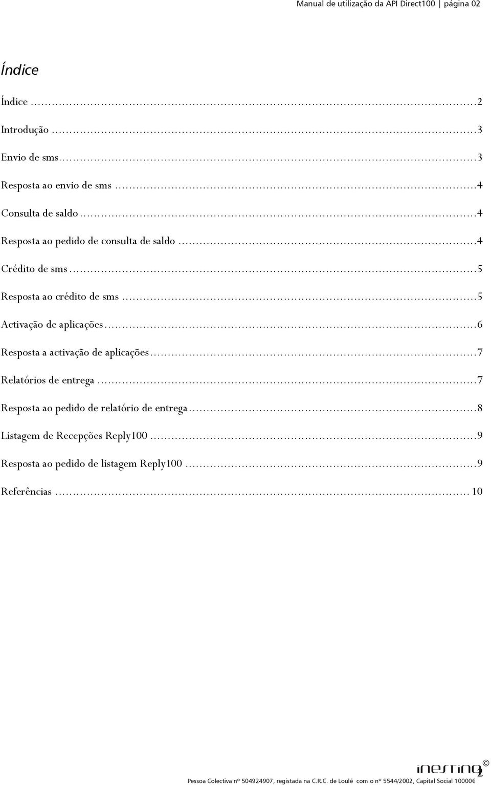 .. 5 Activação de aplicações... 6 Resposta a activação de aplicações... 7 Relatórios de entrega.