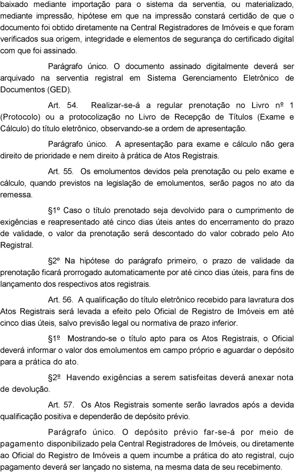 O documento assinado digitalmente deverá ser arquivado na serventia registral em Sistema Gerenciamento Eletrônico de Documentos (GED). Art. 54.