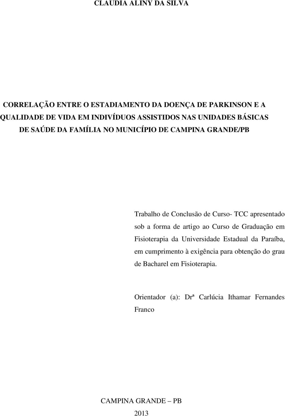 sob a forma de artigo ao Curso de Graduação em Fisioterapia da Universidade Estadual da Paraíba, em cumprimento à exigência