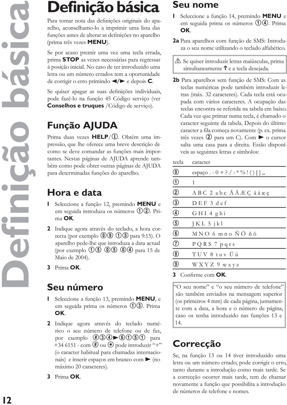 No caso de ter introduzido uma letra ou um número errados tem a oportunidade de corrigir o erro primindo u e depois C.