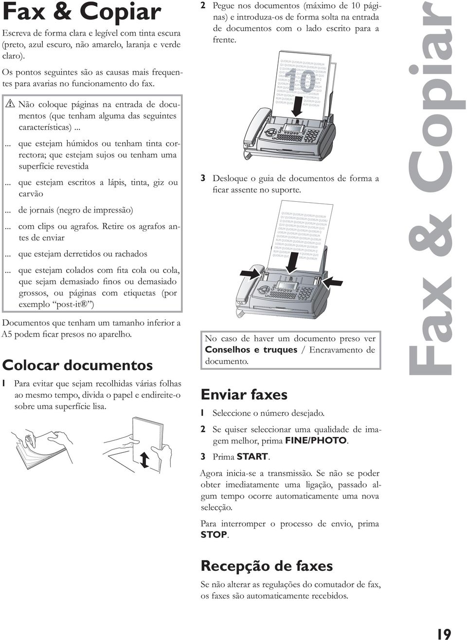 ..... que estejam húmidos ou tenham tinta correctora; que estejam sujos ou tenham uma superfície revestida... que estejam escritos a lápis, tinta, giz ou carvão... de jornais (negro de impressão).