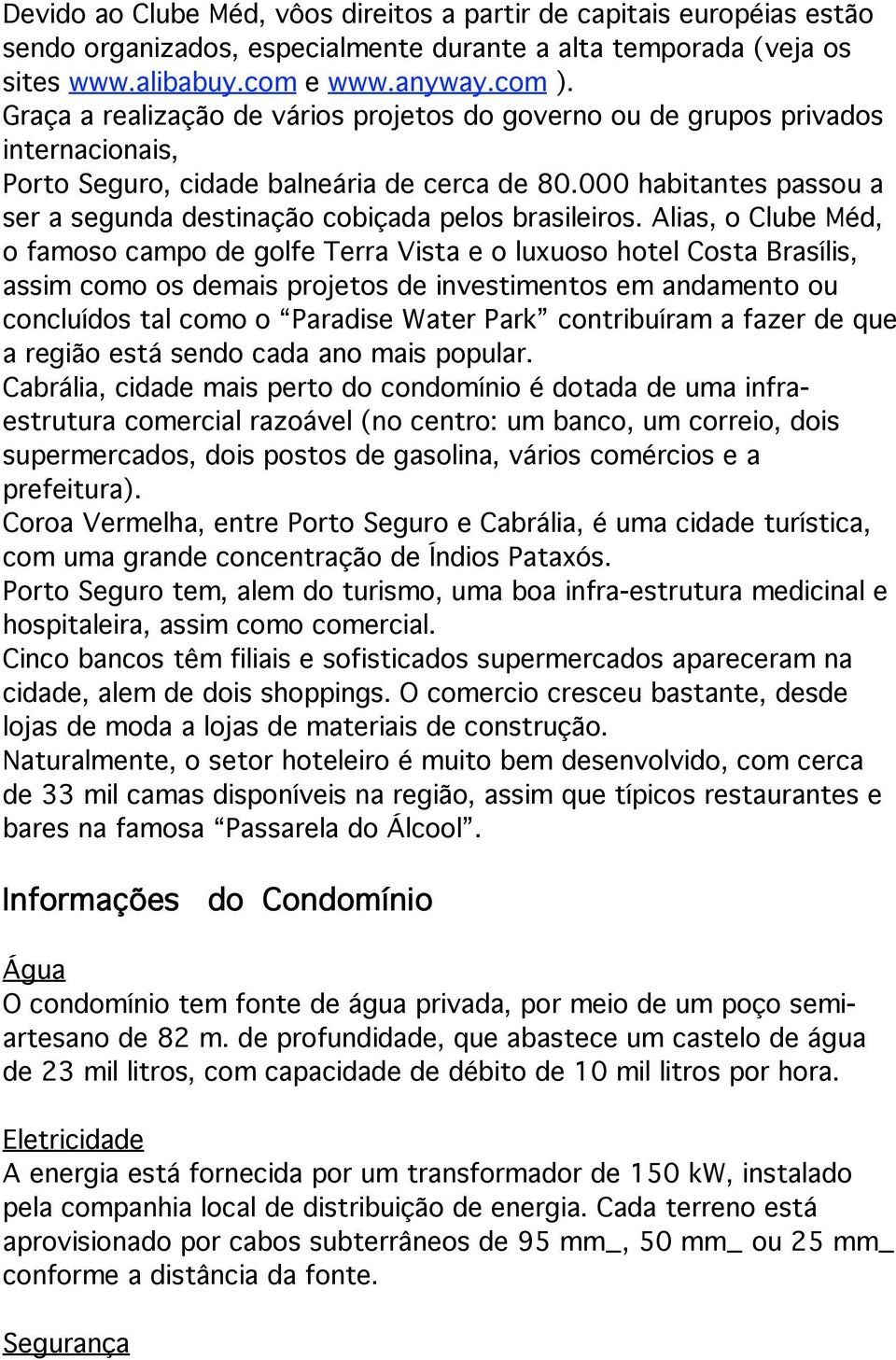 000 habitantes passou a ser a segunda destinação cobiçada pelos brasileiros.