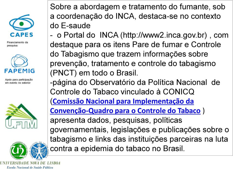 -página do Observatório da Política Nacional de Controle do Tabaco vinculado à CONICQ (Comissão Nacional para Implementação da Convenção-Quadro para o Controle do Tabaco )