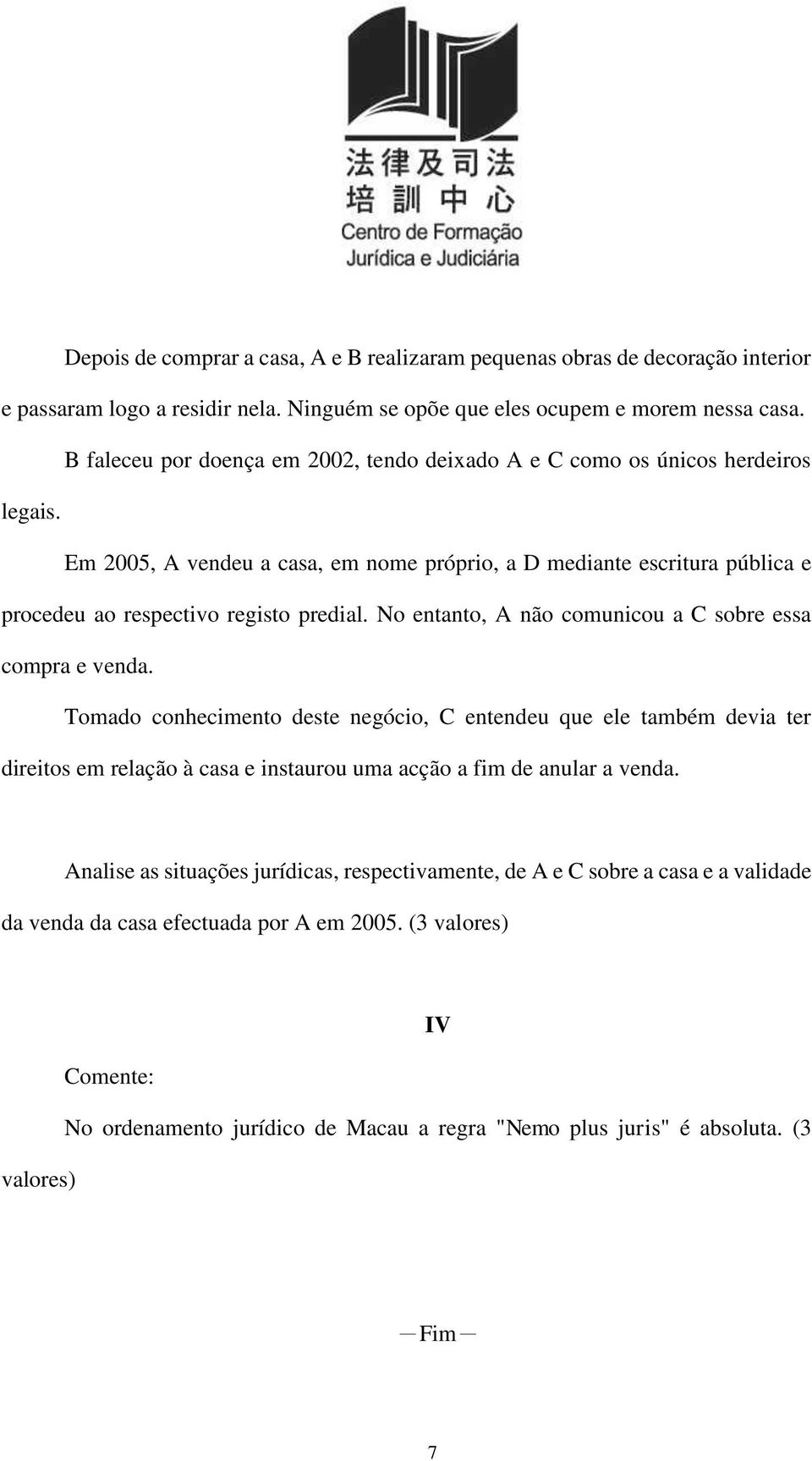 No entanto, A não comunicou a C sobre essa compra e venda.