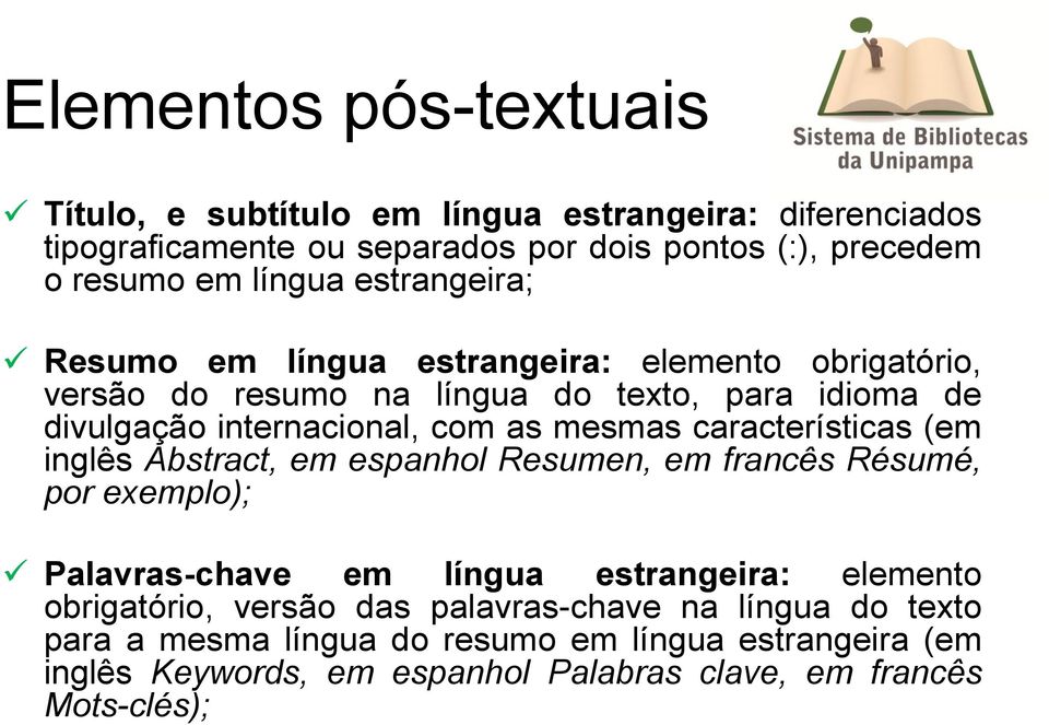 características (em inglês Abstract, em espanhol Resumen, em francês Résumé, por exemplo); Palavras-chave em língua estrangeira: elemento obrigatório, versão