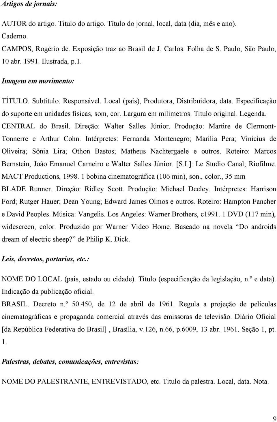 Especificação do suporte em unidades físicas, som, cor. Largura em milímetros. Título original. Legenda. CENTRAL do Brasil. Direção: Walter Salles Júnior.