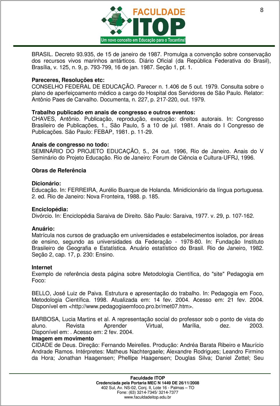 Consulta sobre o plano de aperfeiçoamento médico a cargo do Hospital dos Servidores de São Paulo. Relator: Antônio Paes de Carvalho. Documenta, n. 227, p. 217-220, out. 1979.