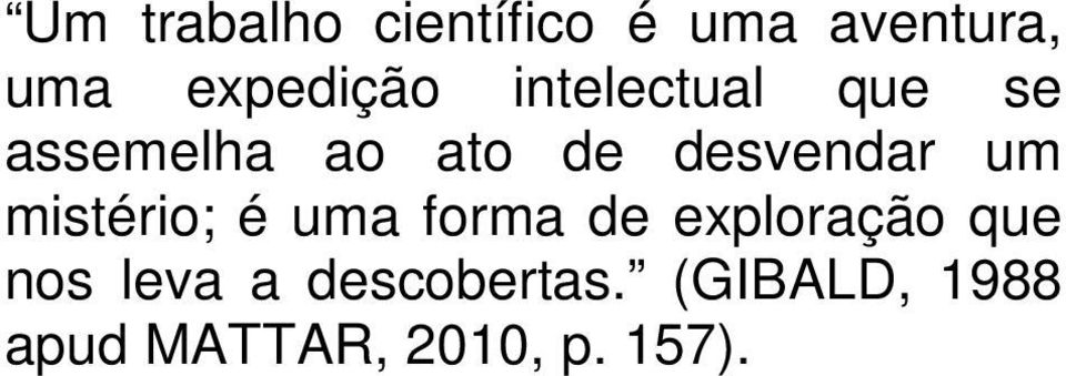 mistério; é uma forma de exploração que nos leva a