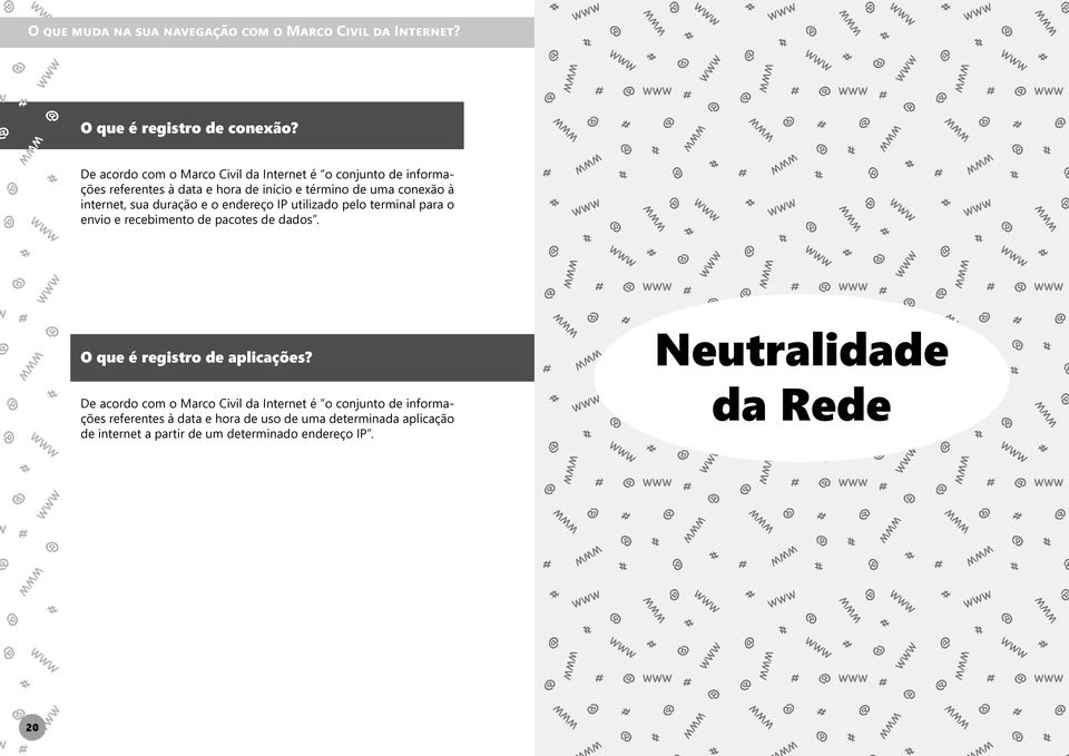 conexão à internet, sua duração e o endereço IP utilizado pelo terminal para o envio e recebimento de pacotes de dados.