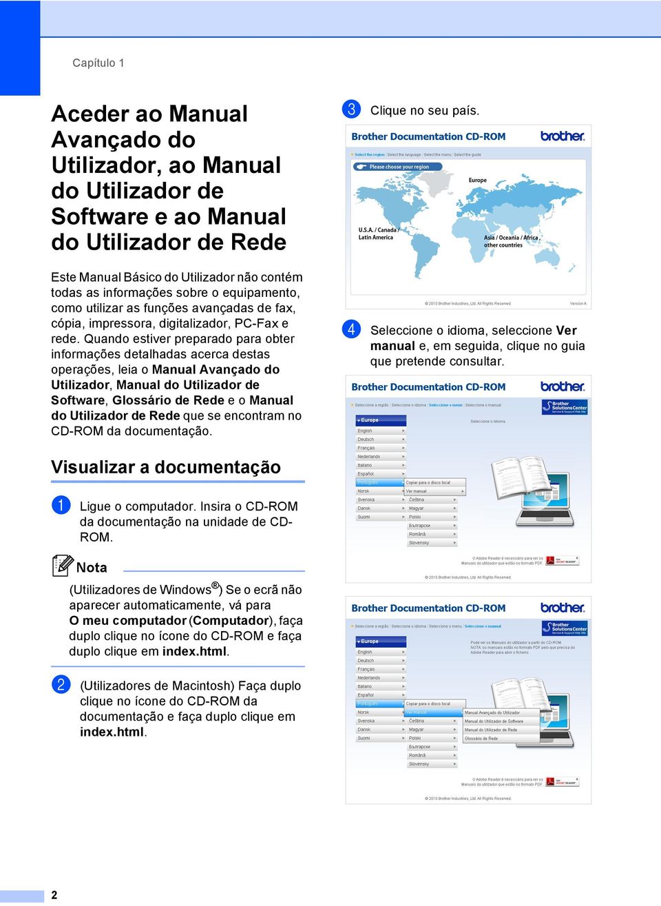 Quando estiver preparado para obter informações detalhadas acerca destas operações, leia o Manual Avançado do Utilizador, Manual do Utilizador de Software, Glossário de Rede e o Manual do Utilizador