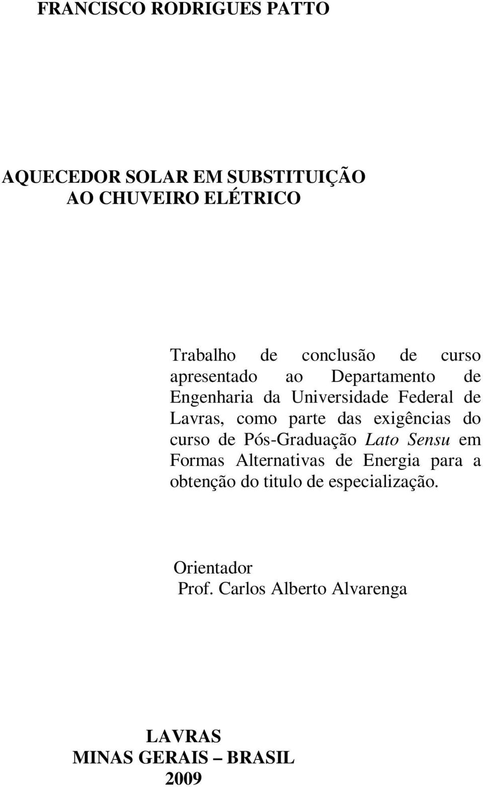 exigências do curso de Pós-Graduação Lato Sensu em Formas Alternativas de Energia para a obtenção do