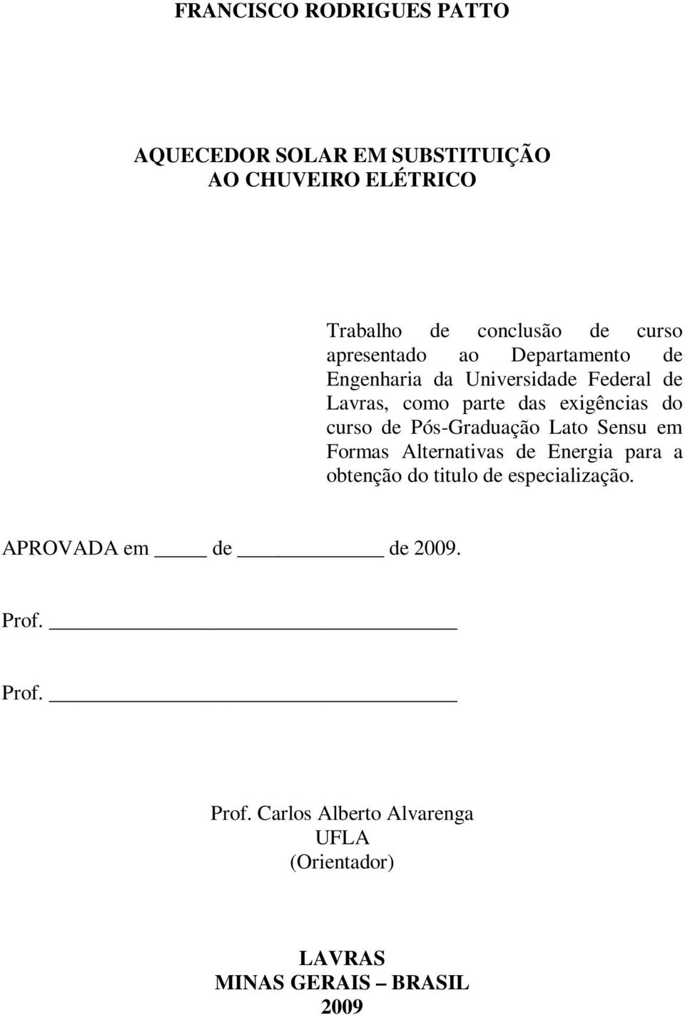 de Pós-Graduação Lato Sensu em Formas Alternativas de Energia para a obtenção do titulo de especialização.