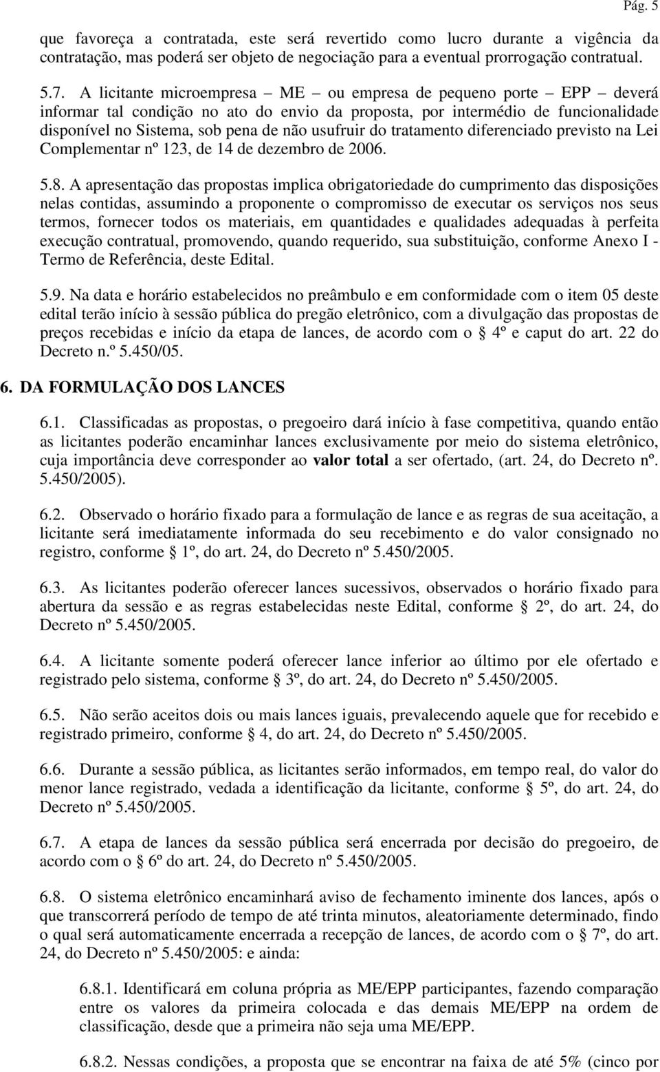 do tratamento diferenciado previsto na Lei Complementar nº 123, de 14 de dezembro de 2006. 5.8.