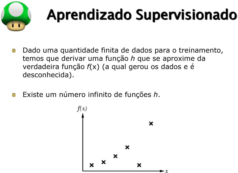 que se aproxime da verdadeira função f(x) (a qual gerou os