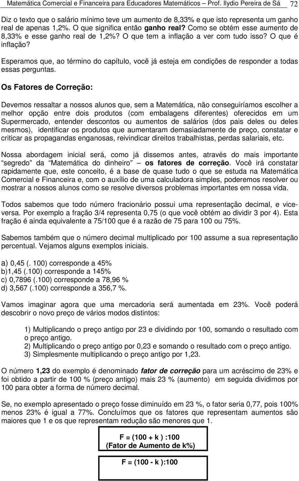 Esperamos que, ao térmio do capítulo, você já esteja em codições de respoder a todas essas pergutas.