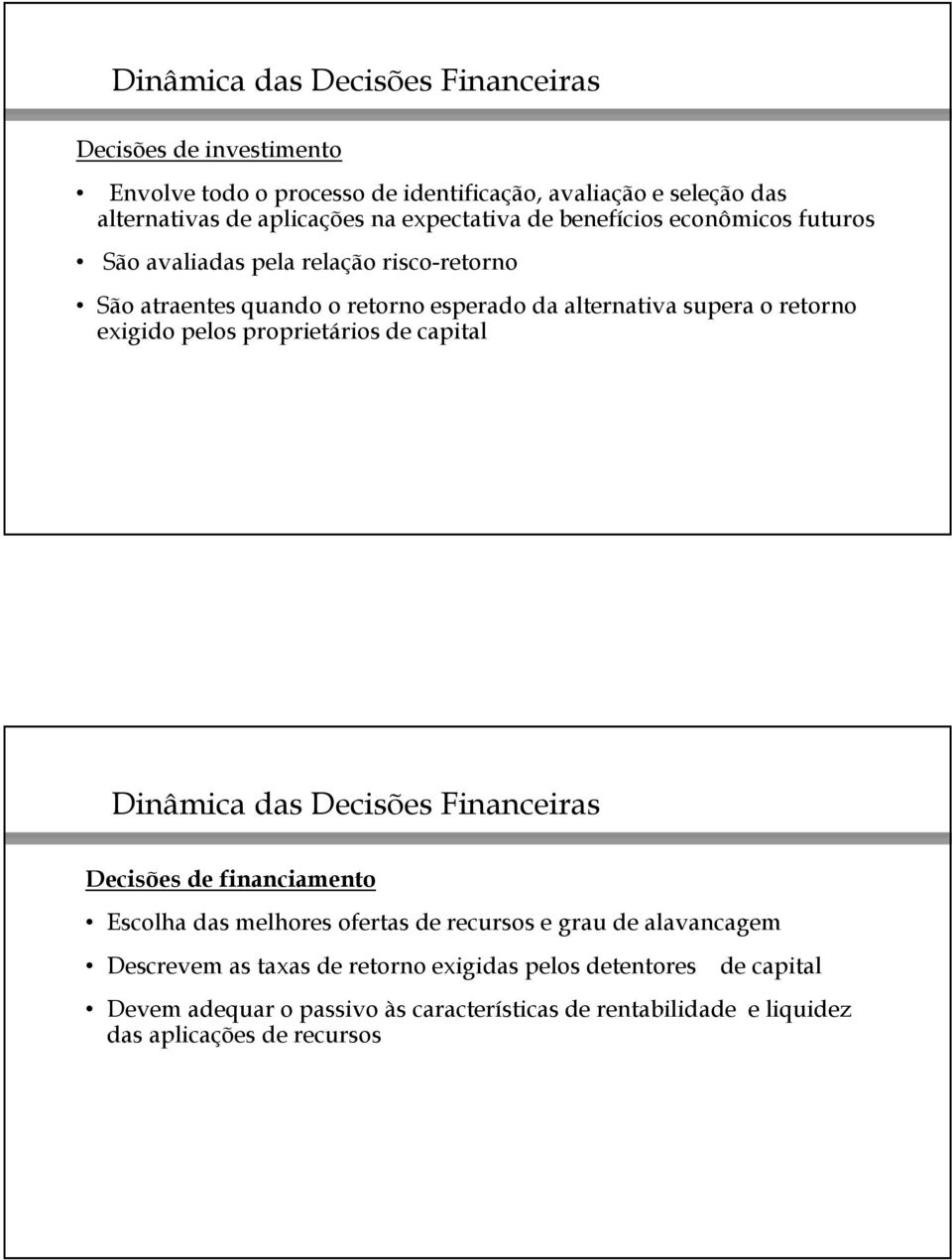 exigido pelos proprietários de capital Dinâmica das Decisões Financeiras Decisões de financiamento Escolha das melhores ofertas de recursos e grau de