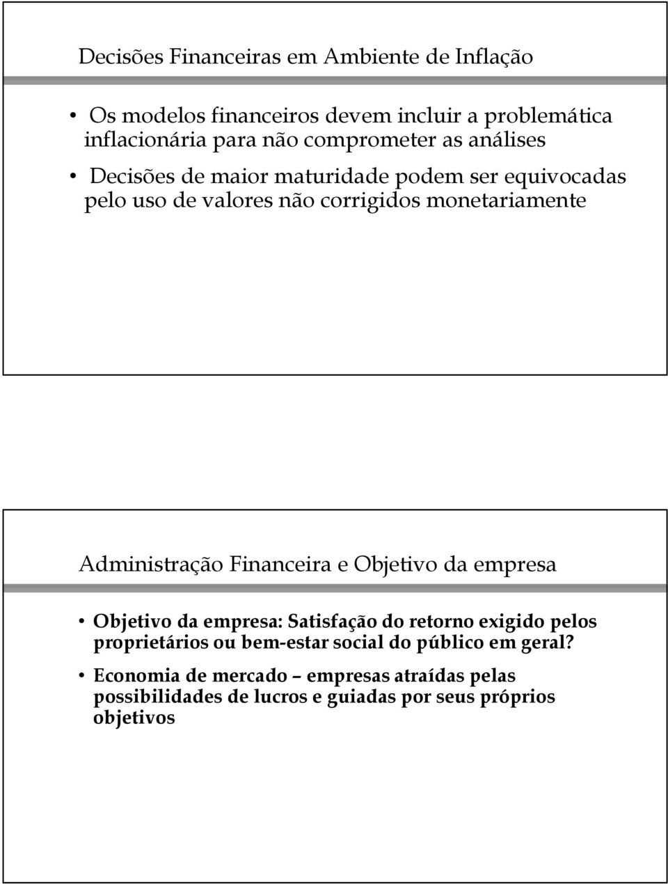 Administração Financeira e Objetivo da empresa Objetivo da empresa: Satisfação do retorno exigido pelos proprietários ou