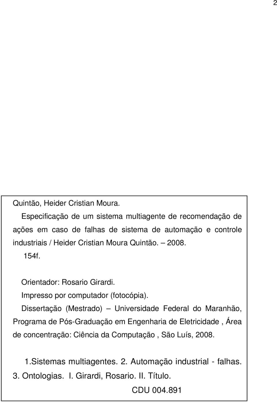 Cristian Moura Quintão. 2008. 154f. Orientador: Rosario Girardi. Impresso por computador (fotocópia).