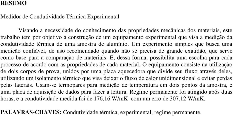 Um experimento simples que busca uma medição confiável, de uso recomendado quando não se precisa de grande exatidão, que serve como base para a comparação de materiais.