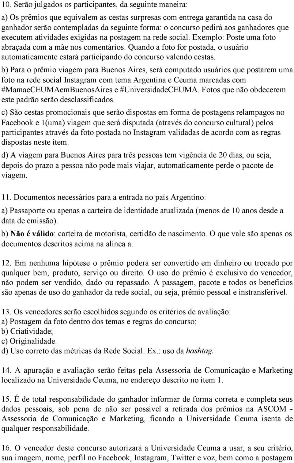 Quando a foto for postada, o usuário automaticamente estará participando do concurso valendo cestas.