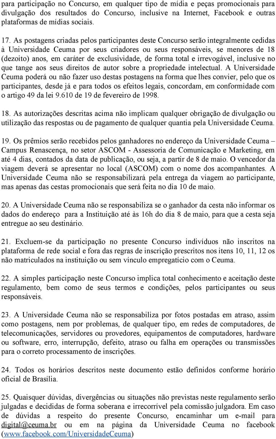 exclusividade, de forma total e irrevogável, inclusive no que tange aos seus direitos de autor sobre a propriedade intelectual.