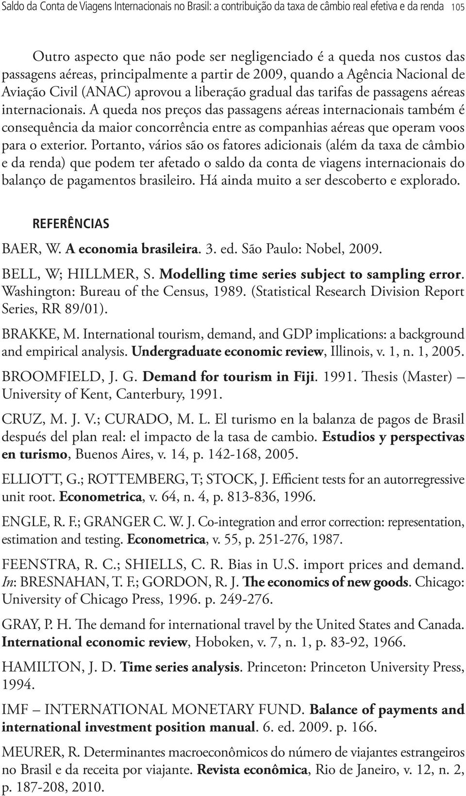 A queda nos preços das passagens aéreas internacionais também é consequência da maior concorrência entre as companhias aéreas que operam voos para o exterior.