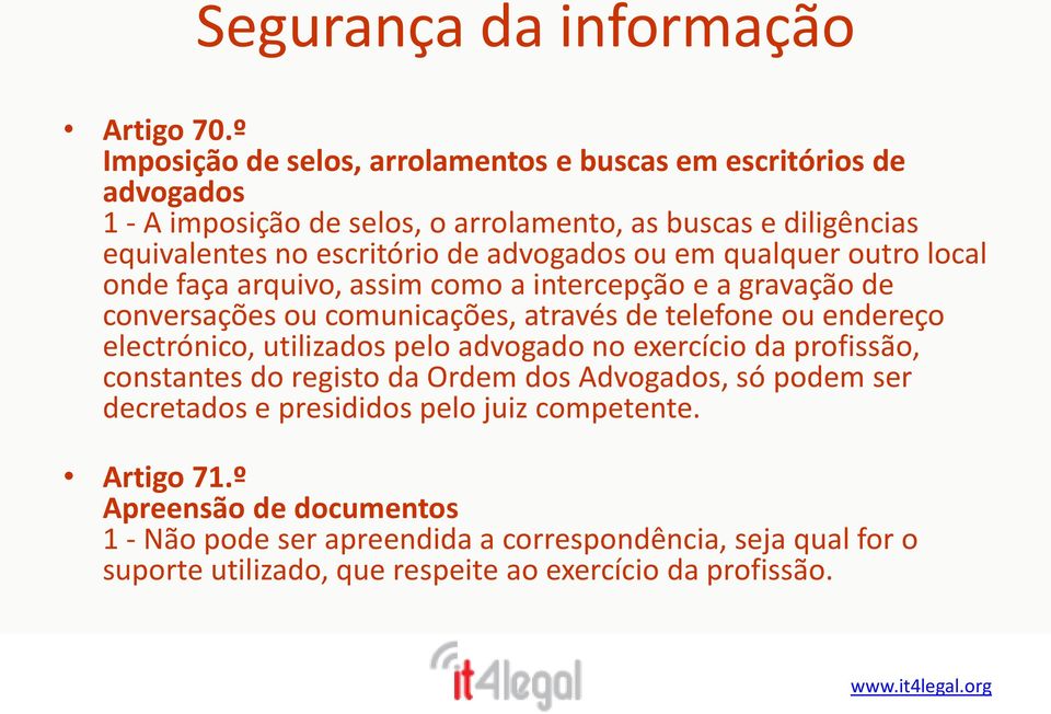 advogados ou em qualquer outro local onde faça arquivo, assim como a intercepção e a gravação de conversações ou comunicações, através de telefone ou endereço electrónico,