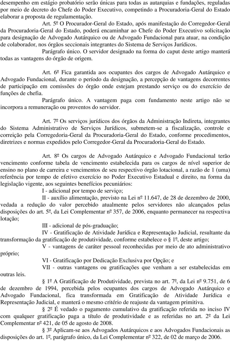 5º O Procurador-Geral do Estado, após manifestação do Corregedor-Geral da Procuradoria-Geral do Estado, poderá encaminhar ao Chefe do Poder Executivo solicitação para designação de Advogado