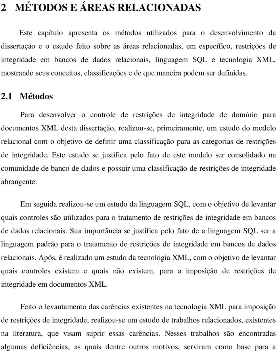 1 Métodos Para desenvolver o controle de restrições de integridade de domínio para documentos XML desta dissertação, realizou-se, primeiramente, um estudo do modelo relacional com o objetivo de