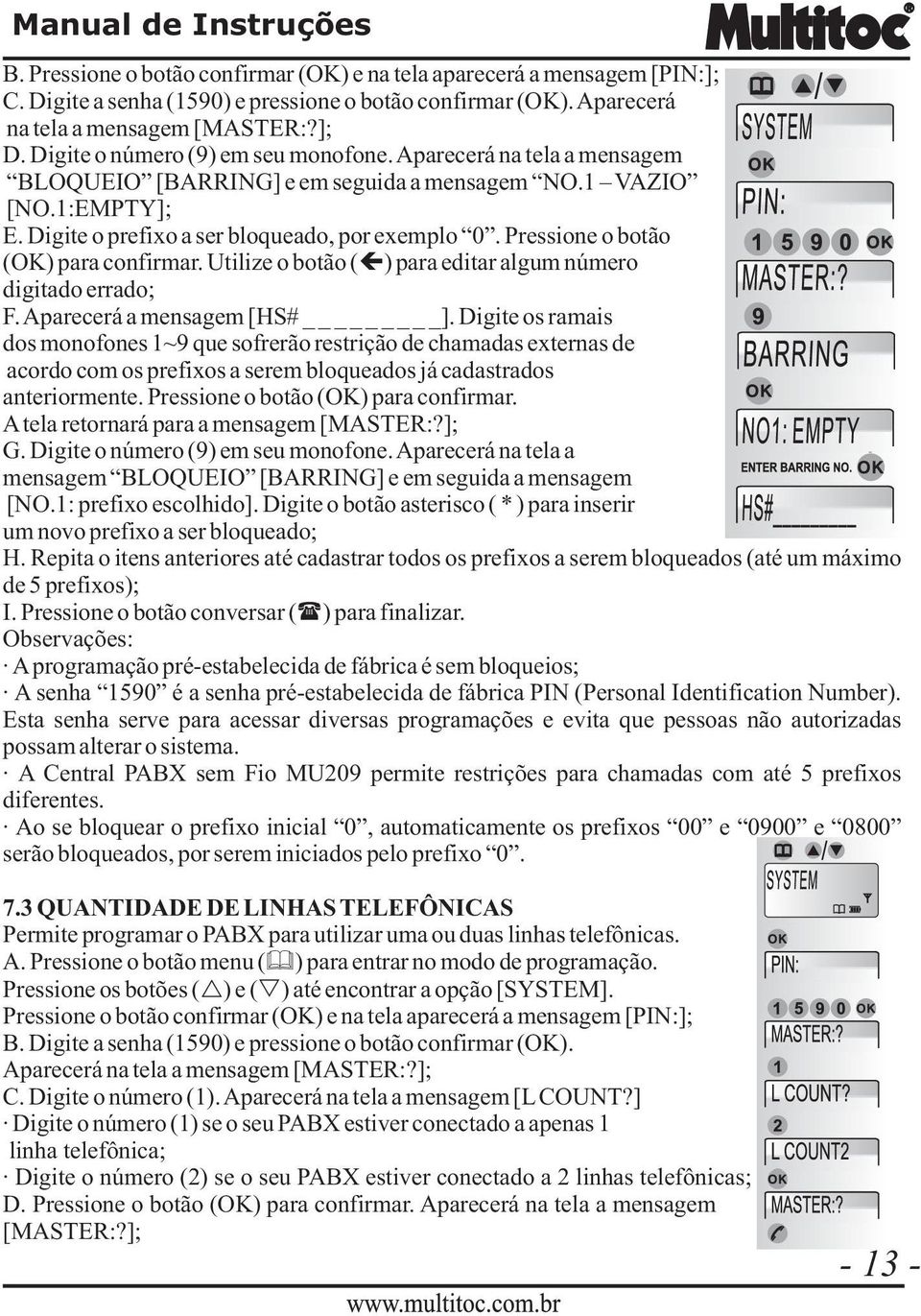 Pressione o botão (OK) para confirmar. Utilize o botão ( ) para editar algum número digitado errado; F. Aparecerá a mensagem [HS# _].