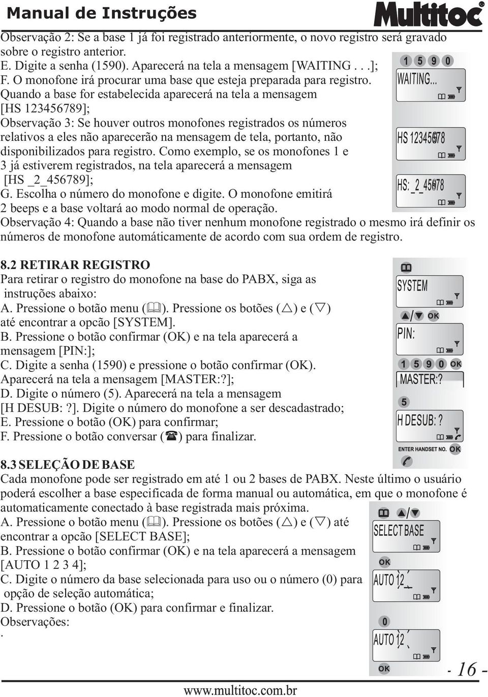 Quando a base for estabelecida aparecerá na tela a mensagem [HS 123456789]; Observação 3: Se houver outros monofones registrados os números relativos a eles não aparecerão na mensagem de tela,