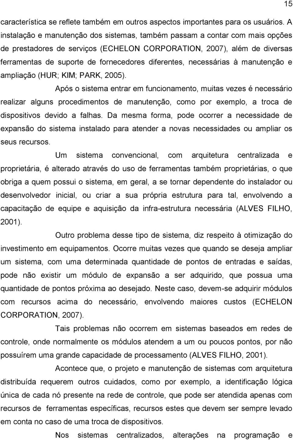 diferentes, necessárias à manutenção e ampliação (HUR; KIM; PARK, 2005).