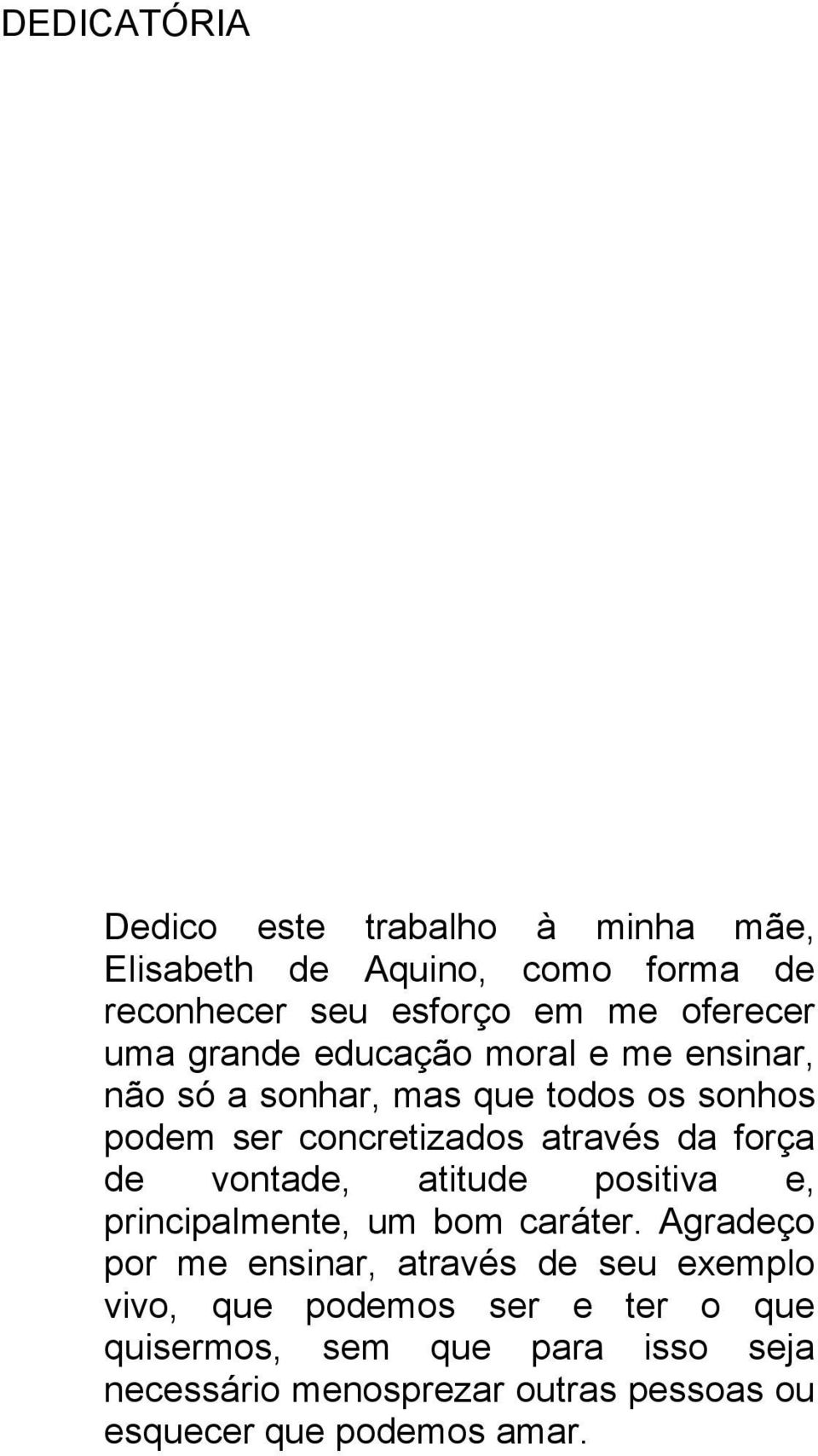 de vontade, atitude positiva e, principalmente, um bom caráter.