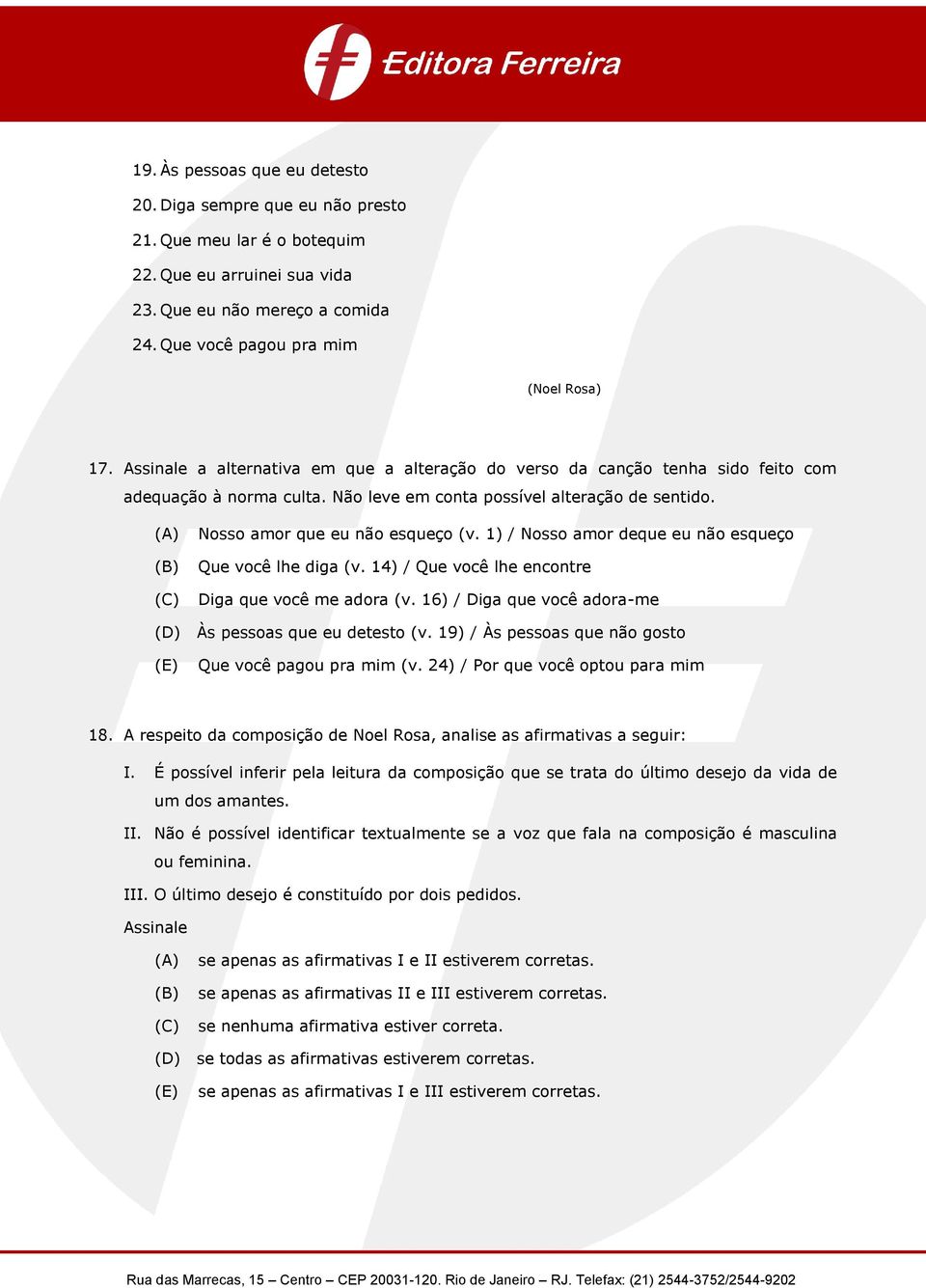 1) / Nosso amor deque eu não esqueço Que você lhe diga (v. 14) / Que você lhe encontre Diga que você me adora (v. 16) / Diga que você adora-me (D) Às pessoas que eu detesto (v.