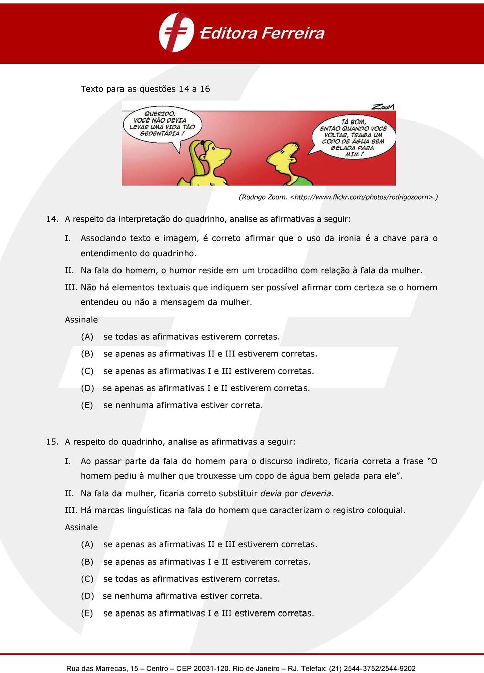 Não há elementos textuais que indiquem ser possível afirmar com certeza se o homem entendeu ou não a mensagem da mulher. Assinale (B) se todas as afirmativas estiverem corretas.