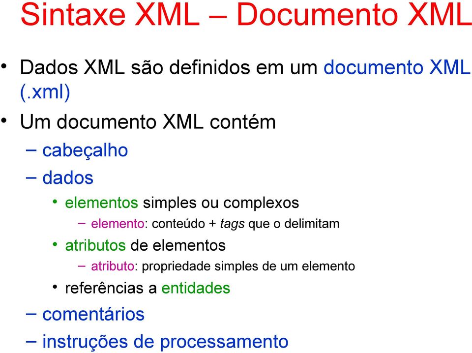 elemento: conteúdo + tags que o delimitam atributos de elementos atributo: