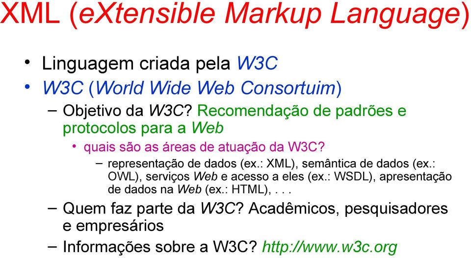 : XML), semântica de dados (ex.: OWL), serviços Web e acesso a eles (ex.: WSDL), apresentação de dados na Web (ex.