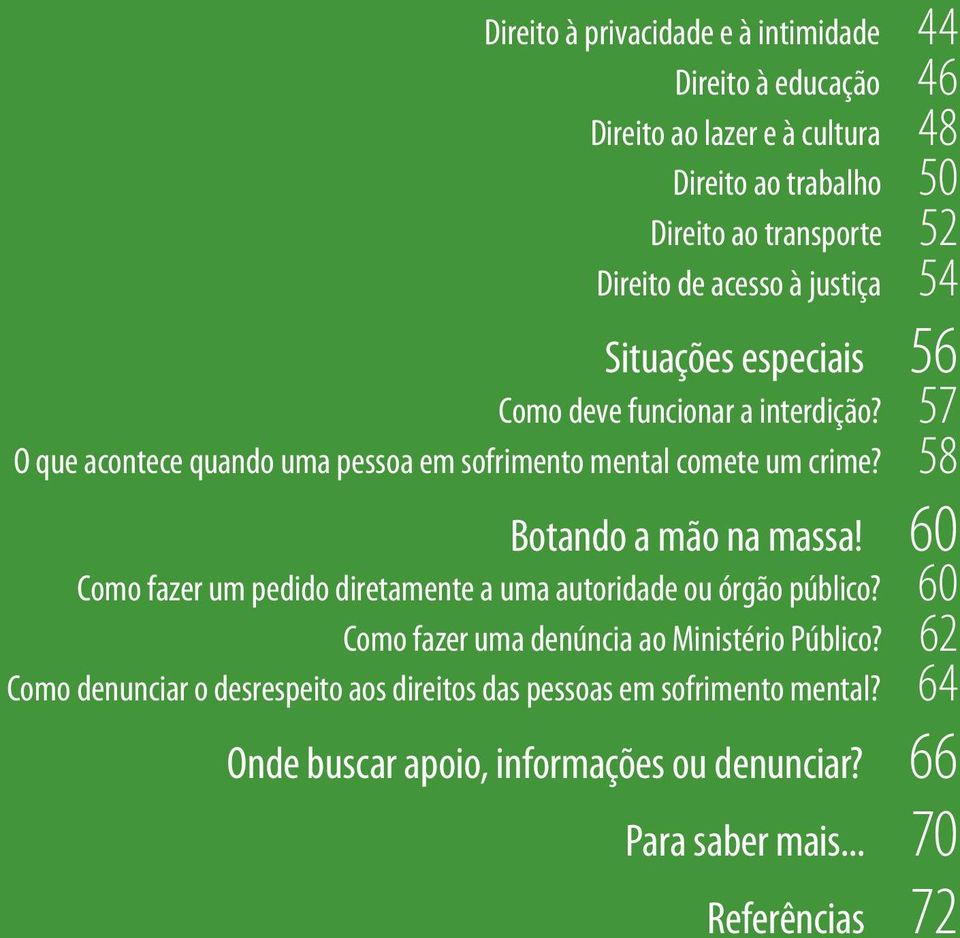 58 Botando a mão na massa! 60 Como fazer um pedido diretamente a uma autoridade ou órgão público? 60 Como fazer uma denúncia ao Ministério Público?