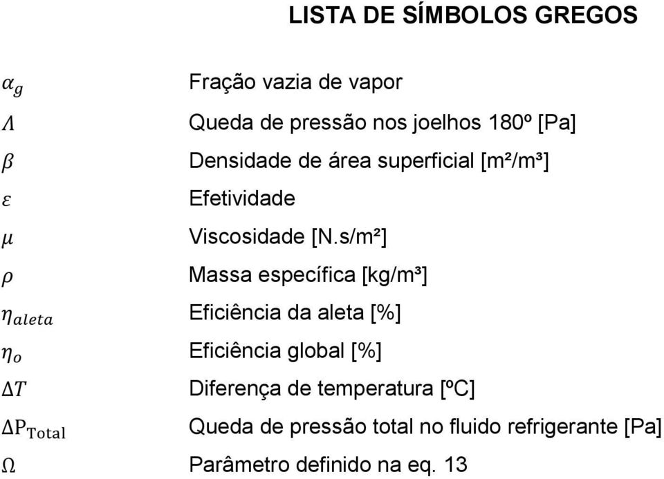 s/m²] Massa específica [kg/m³] Eficiência da aleta [%] Eficiência global [%] Δ