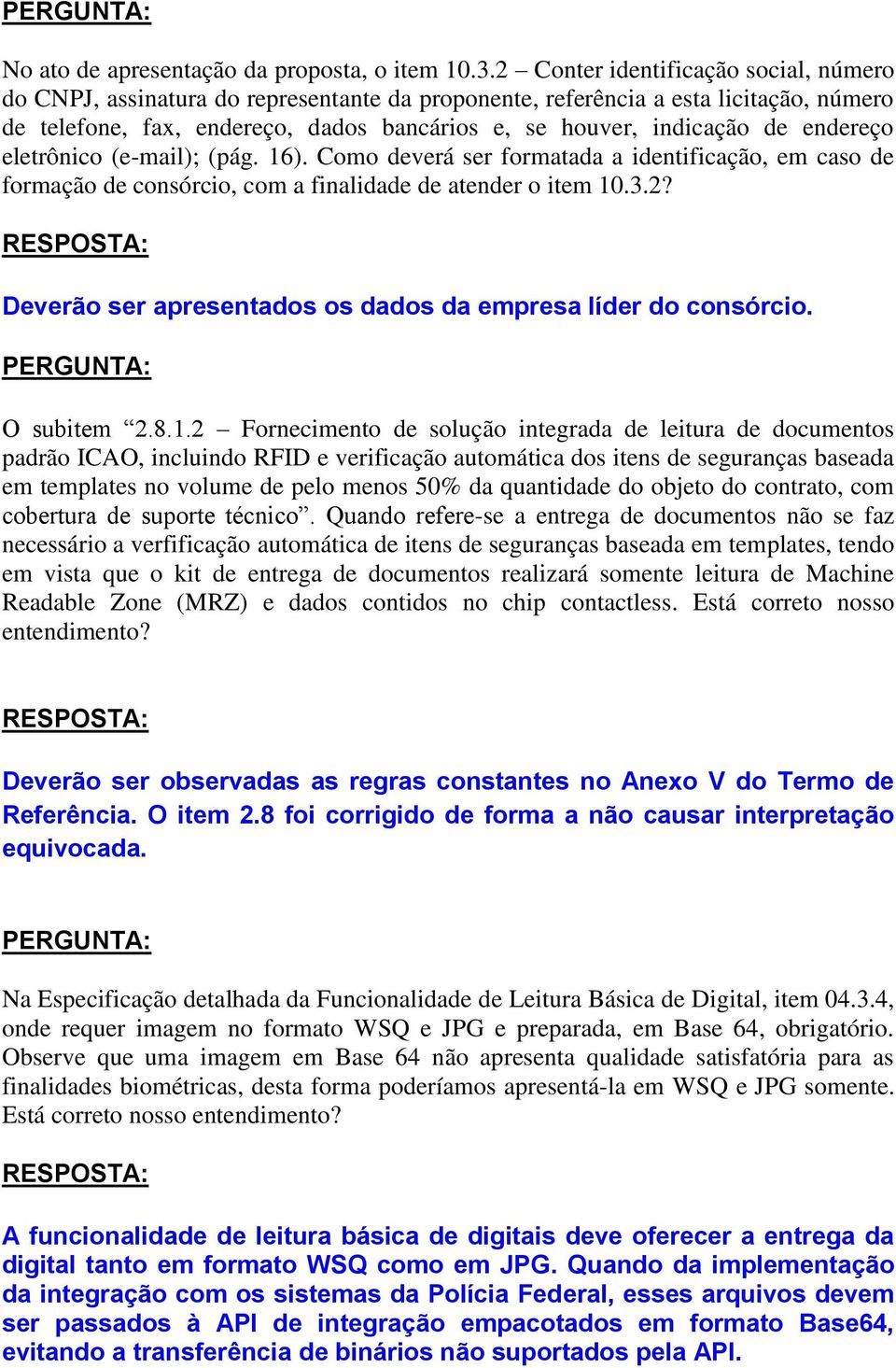 endereço eletrônico (e-mail); (pág. 16). Como deverá ser formatada a identificação, em caso de formação de consórcio, com a finalidade de atender o item 10.3.2?