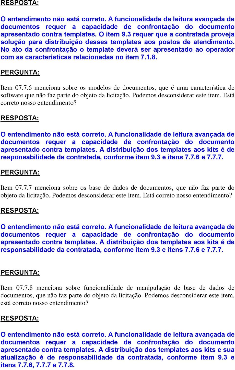 1.8. Item 07.7.6 menciona sobre os modelos de documentos, que é uma característica de software que não faz parte do objeto da licitação. Podemos desconsiderar este item.