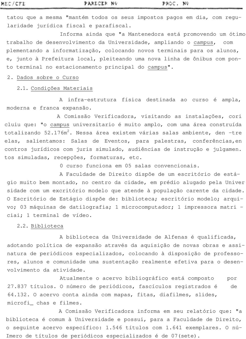 e, junto à Prefeitura local, pleiteando uma nova linha de ônibus com ponto terminal no estacionamento principal do campus". 2. Dados sobre o Curso 2.1.